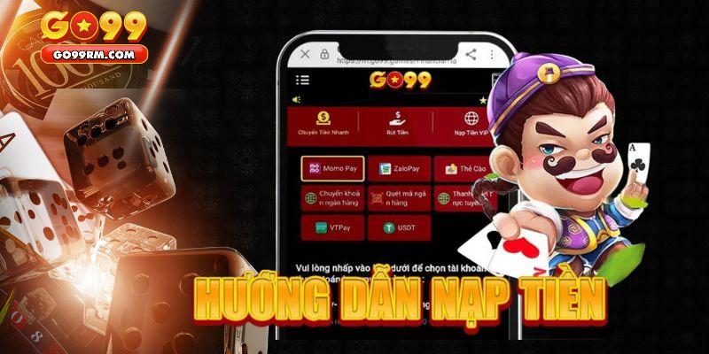 Chi tiết các bước nạp tiền GO99 