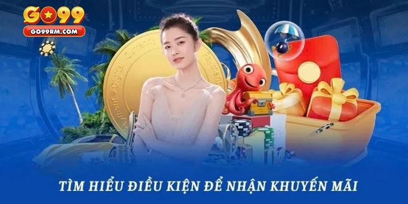 Điều kiện để có thể nhận khuyến mãi GO99