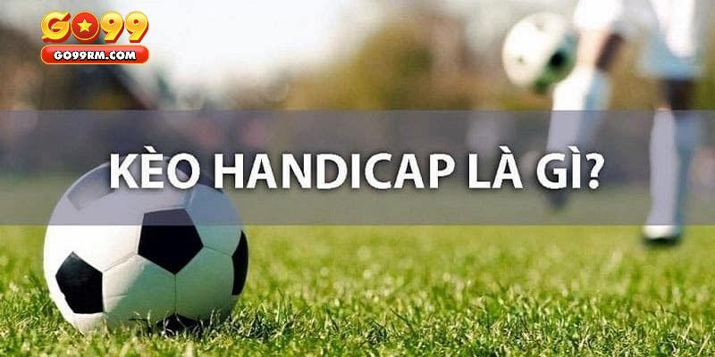 Giới thiệu tổng quan về kèo Handicap