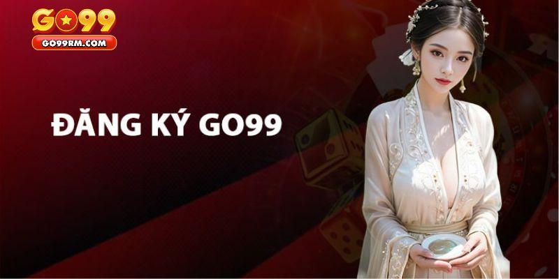 Tất tần tật cách thức đăng ký GO99 chuẩn nhất