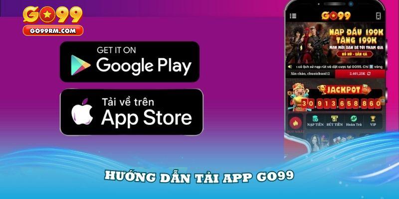 Quy trình tải app GO99 thông qua các hệ điều hành phổ biến