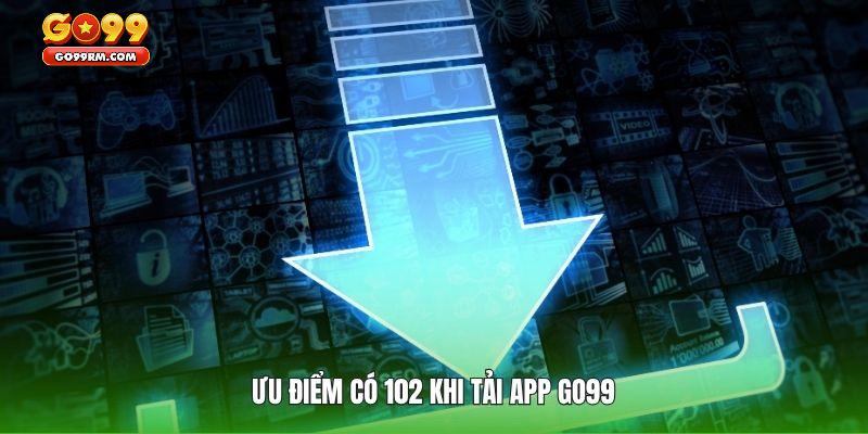 Lợi điểm mà quá trình tải app GO99 mang lại
