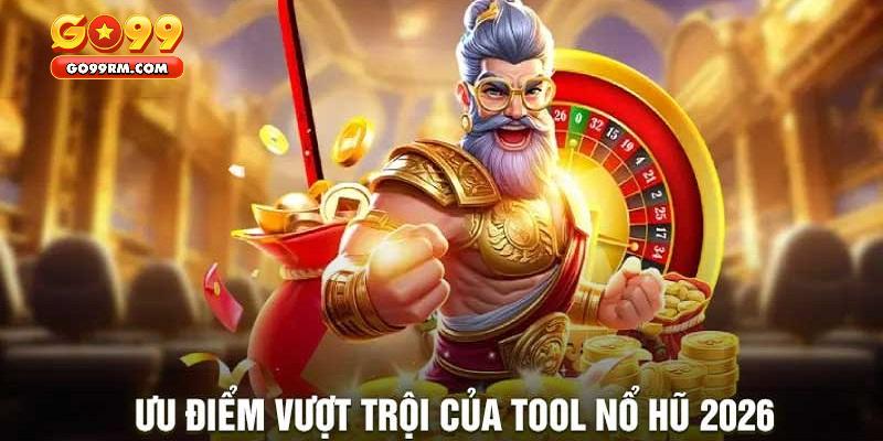 Lợi điểm mà khi sử dụng tool nổ hũ 2026 có được